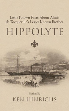 Hippolyte: Little Known Facts about Alexis de Tocqueville's Lesser Known Brother