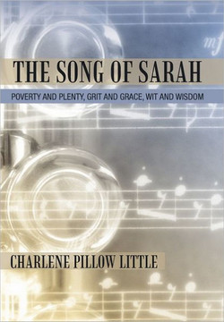 The Song of Sarah: Poverty and Plenty, Grit and Grace, Wit and Wisdom - 9781462014019