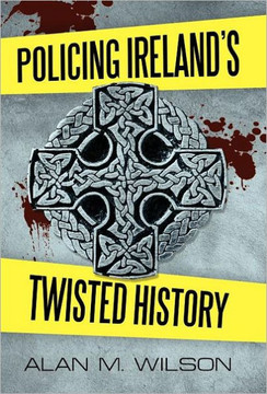 Policing Ireland's Twisted History - 9781462064687