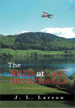 The Raid at Lake Minnewaska: Book I: A Minnesota Lake Series Novel - 9781450298469
