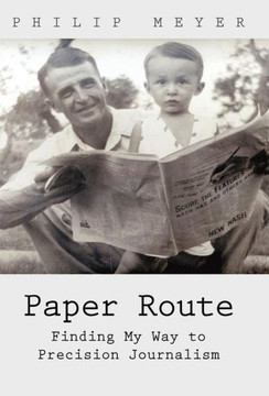 Paper Route: Finding My Way to Precision Journalism - 9781462083114
