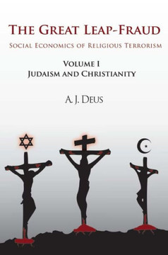 The Great Leap-Fraud: Social Economics of Religious Terrorism, Volume 1, Judaism and Christianity - 9781450280556 The Great Leap-Fraud: Social Economics of Religious Terrorism, Volume 1, Judaism and Christianity - 9781450280556