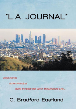 ""L.A. Journal"": Some Stories about Some Guys Doing the Best They Can in the Nowhere City - 9781475961331