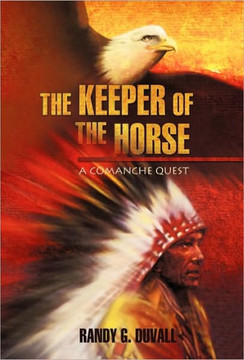 The Keeper of the Horse: A Comanche Quest - 9781450235952