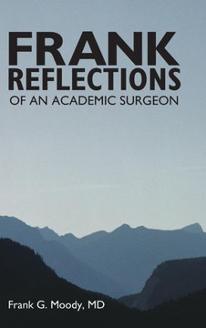 Frank Reflections: Of an Academic Surgeon - 9781491712399