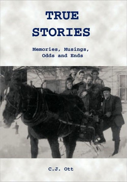 True Stories: Memories, Musings, Odds and Ends - 9781450254557