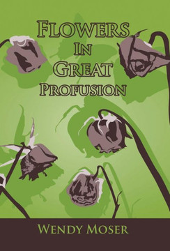 Flowers in Great Profusion - 9781475973068