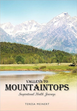 Valleys to Mountaintops: Inspirational Health Journeys - 9781462010707
