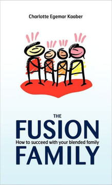 The Fusion Family: How to Succeed with Your Blended Family - 9781450277631