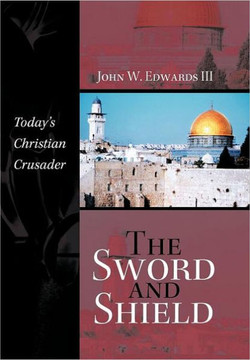 The Sword and Shield: Today's Christian Crusader - 9781462044672