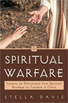 Spiritual Warfare: Lessons on Deliverance from Spiritual Bondage to Freedom in Christ - 9781450245524