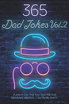 365 Dad Jokes Vol.2: A Joke A Day That Your Dad Will Find Absolutely HilariousBut Really Arent!