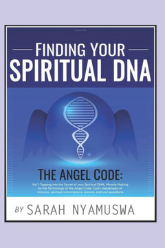 FINDING YOUR SPIRITUAL DNA: THE ANGEL CODE: Tapping into the Secret of your Spiritual DNA, Miracle Making by the Technology of the Angel Code, God?s ... (FINDING YOUR SPIRITUAL DNA: KABBALAH CODES)