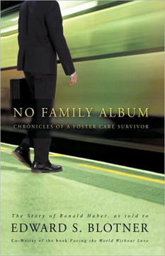 No Family Album: Chronicles of a Foster Care Survivor - 9781450212540