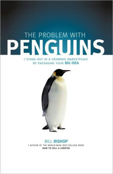 The Problem with Penguins: Stand Out in a Crowded Marketplace by Packaging Your BIG Idea - 9781450212021