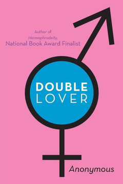 Double Lover: Confessions of a Hermaphrodite - 9781475985269