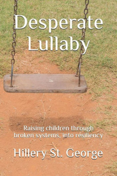 Desperate Lullaby: Raising children through broken systems, into resiliency