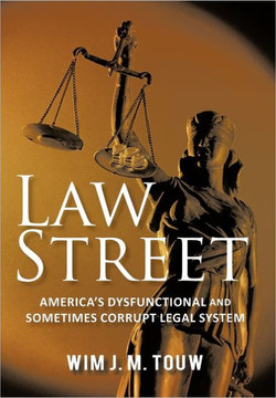 Law Street: America's Dysfunctional and Sometimes Corrupt Legal System - 9781462008742