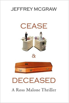 Cease & Deceased: A Ross Malone Thriller - 9781450228701