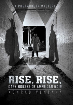 Rise, Rise, Dark Horses of American Noir: A Postmodern Mystery - 9781491708095