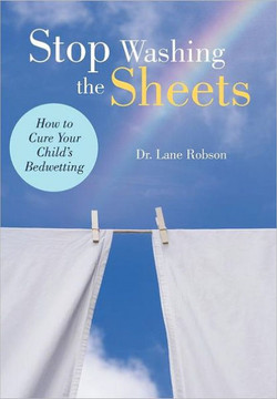 Stop Washing the Sheets: How to Cure Your Child's Bedwetting - 9781462002672