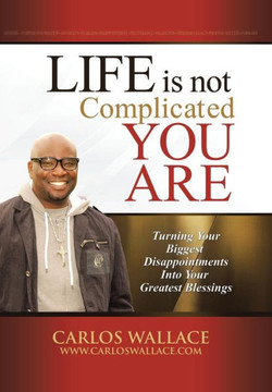 Life Is Not Complicated-You Are: Turning Your Biggest Disappointments Into Your Greatest Blessings - 9781491715666 Life Is Not Complicated-You Are: Turning Your Biggest Disappointments Into Your Greatest Blessings - 9781491715666