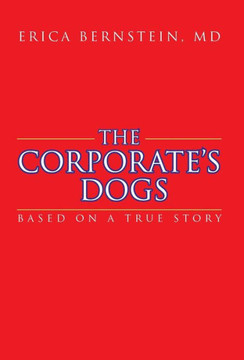 The Corporate's Dogs: Based on a True Story - 9781462029785