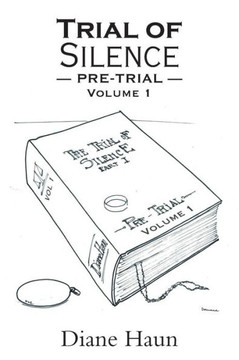 Trial of Silence: Pre-Trial Volume I