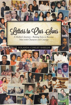 Letters to Our Sons: A Mother's Journey-Raising Sons to Become Men with Character and Courage - 9781491702710