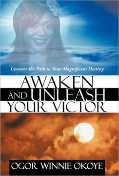 Awaken and Unleash Your Victor: Uncover the Path to Your Magnificent Destiny - 9781469785950