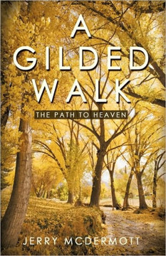 A Gilded Walk: The Path to Heaven - 9781450216937