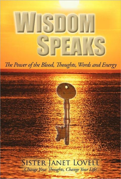 Wisdom Speaks: The Power of the Blood, Thoughts, Words and Energy - 9781462002863