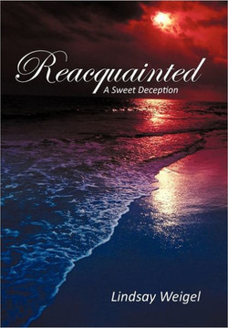 Reacquainted: A Sweet Deception - 9781462020829
