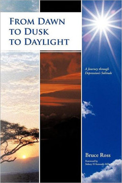 From Dawn to Dusk to Daylight: A Journey Through Depression's Solitude - 9781475907452