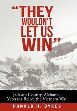 ""They Wouldn't Let Us Win"": Jackson County, Alabama, Veterans Relive the Vietnam War - 9781475943771 ""They Wouldn't Let Us Win"": Jackson County, Alabama, Veterans Relive the Vietnam War - 9781475943771