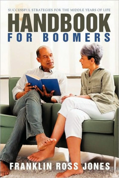 Handbook for Boomers: Successful Strategies for the Middle Years of Life - 9781450248501