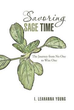 Savoring Sage Time: The Journey from No One to Wise One - 9781475957594