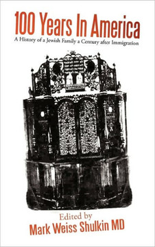 100 Years In America: A History of a Jewish family a century after Immigration - 9781462010424