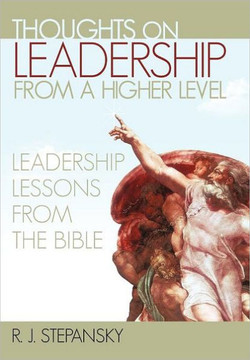 Thoughts on Leadership from a Higher Level: Leadership Lessons from the Bible - 9781462067305 Thoughts on Leadership from a Higher Level: Leadership Lessons from the Bible - 9781462067305