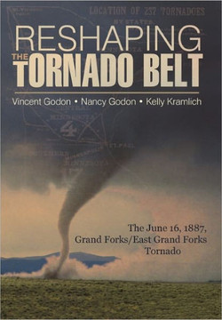 Reshaping the Tornado Belt: The June 16, 1887, Grand Forks/East Grand Forks Tornado - 9781450244282