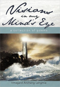 Visions in My Mind's Eye: A Collection of Poems - 9781462036424