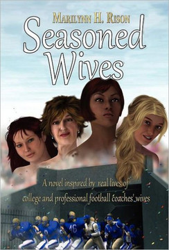 Seasoned Wives: A Novel Inspired by Real Lives of College and Professional Football Coaches' Wives - 9781462038619