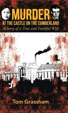 Murder at the Castle on the Cumberland: A Story of a True and Faithful Wife - 9781475993974