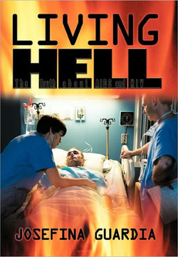 Living Hell: The Truth about AIDS and HIV - 9781450288576
