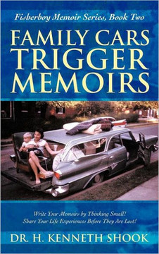 Family Cars Trigger Memoirs: Write Your Memoirs by Thinking Small! Share Your Life Experiences Before They Are Lost! - 9781475908077