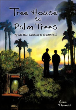 Tree House to Palm Trees: My Life from Childhood to Grandchildren - 9781462062898