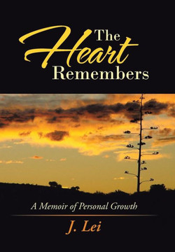 The Heart Remembers: A Memoir of Personal Growth - 9781491704080