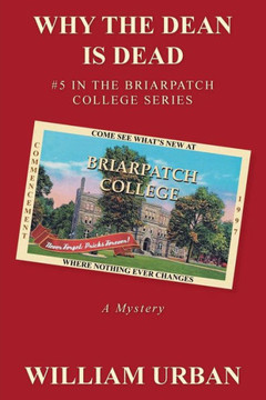 Why the Dean Is Dead: #5 in the Briarpatch College Series - 9781475990805 Why the Dean Is Dead: #5 in the Briarpatch College Series - 9781475990805