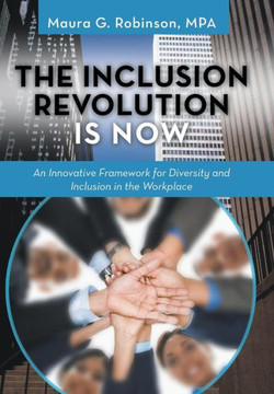 The Inclusion Revolution Is Now: An Innovative Framework for Diversity and Inclusion in the Workplace - 9781491710562