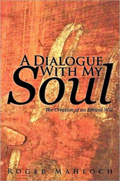 A Dialogue with My Soul: The Creation of an Ethical Will